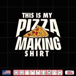 Design Pizza Making Shirt Pizza Baker Food Lover Shirt