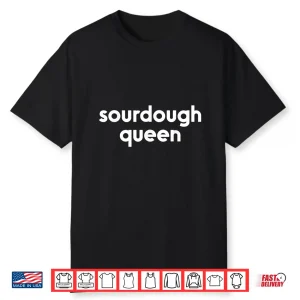 Sourdough Queen Bread Maker Baker Bread Lover Shirt