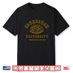 Sourdough University Breaducated Bread Baking Bakery Baker Shirt