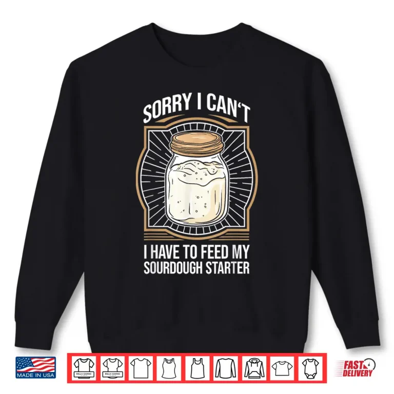 Sweatshirt Sourdough Starter Sourdough Bread Baker Shirt