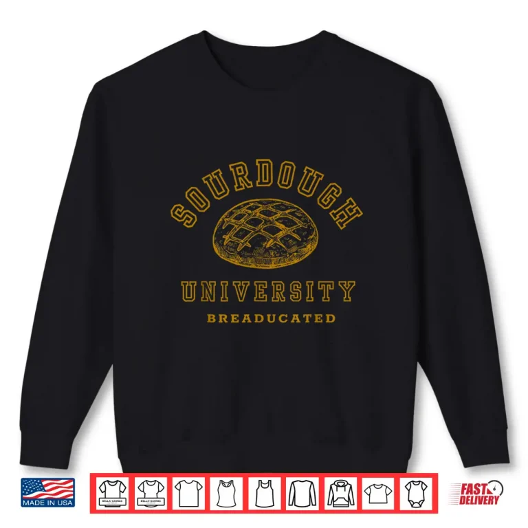 Sweatshirt Sourdough University Breaducated Bread Baking Bakery Baker Shirt