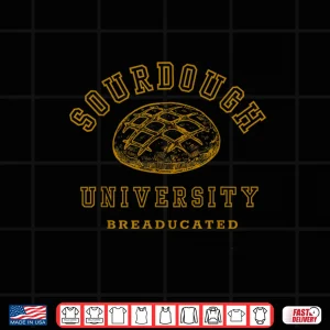 Design Sourdough University Breaducated Bread Baking Bakery Baker Shirt