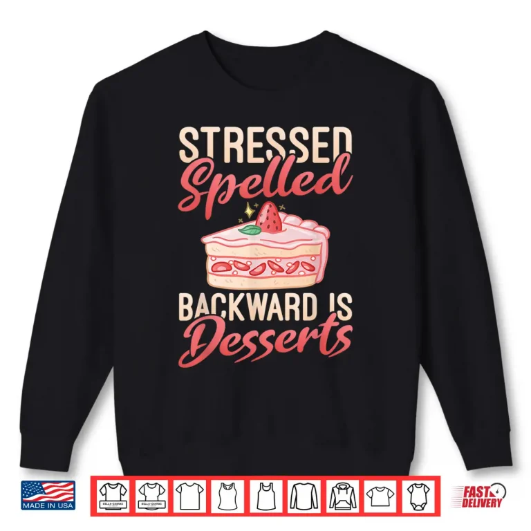 Sweatshirt Stressed Spelled Backward Is Desserts Snack Baking Cake Shirt