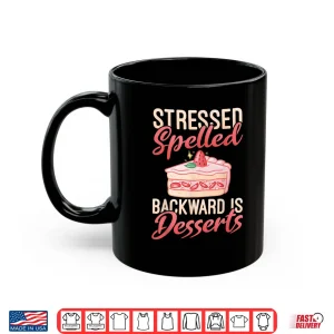 Stressed Spelled Backward Is Desserts Snack Baking Cake Shirt 3 Mug Stressed Spelled Backward Is Desserts Snack Baking Cake Shirt