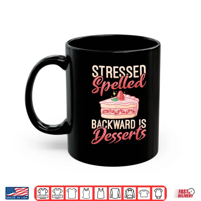 Mug Stressed Spelled Backward Is Desserts Snack Baking Cake Shirt