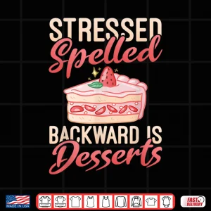 Stressed Spelled Backward Is Desserts Snack Baking Cake Shirt 4 Design Stressed Spelled Backward Is Desserts Snack Baking Cake Shirt