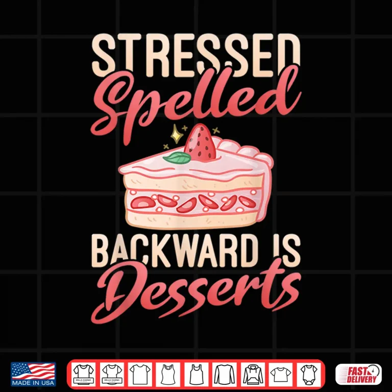 Design Stressed Spelled Backward Is Desserts Snack Baking Cake Shirt