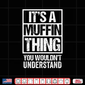 Design Sweets Pastry Baker Cupcake Confectioner Muffin Thing Shirt