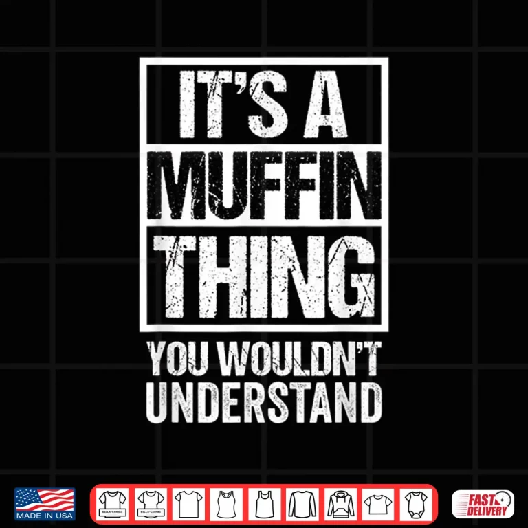 Design Sweets Pastry Baker Cupcake Confectioner Muffin Thing Shirt