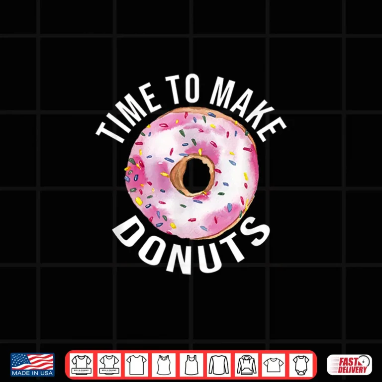 Design Time To Make Donuts Donut Baker Gift Shirt