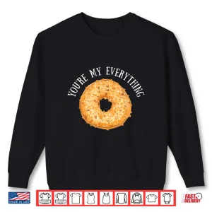 Sweatshirt YouRe My Everything Bagel Baking Lovers Gift Shirt