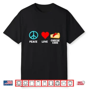 Cheesecake Peace Love Cheese Cake Dessert Sweets Bakery Shirt
