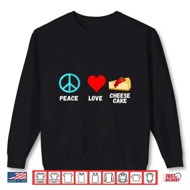 Sweatshirt Cheesecake Peace Love Cheese Cake Dessert Sweets Bakery Shirt 1
