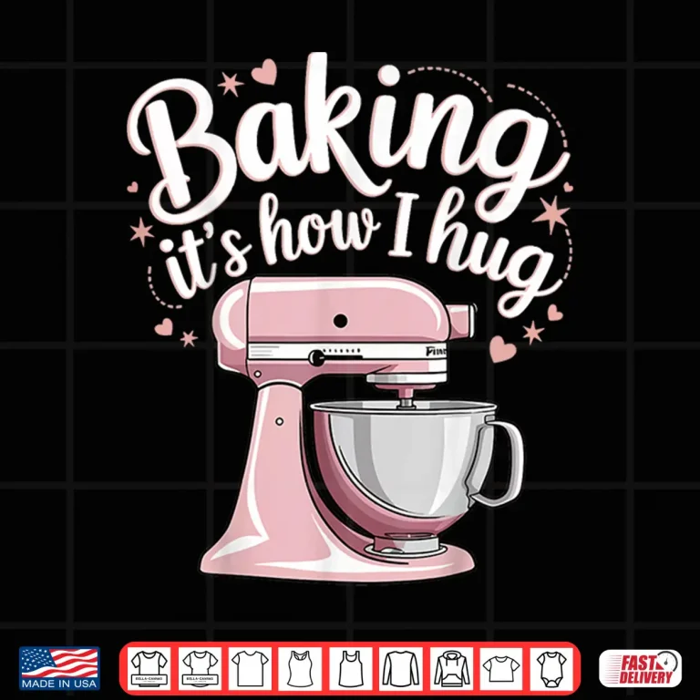 Design Baking ItS How I Hug Shirt 1
