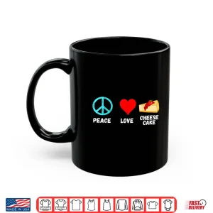 Mug Cheesecake Peace Love Cheese Cake Dessert Sweets Bakery Shirt 1