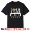 Cookie Dealer Security Scout Cookie Baker Lover Shirt