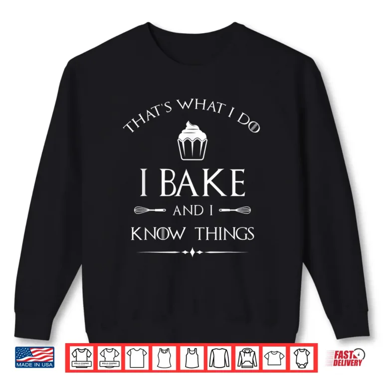 Sweatshirt I Bake And I Know Things Pastry Baker Baking Gift Shirt 1