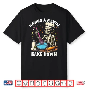 Mental Bake Down Skeleton Baker Baking Lover Shirt