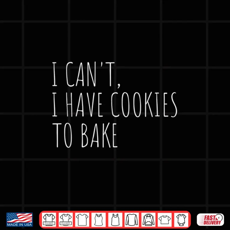 Design I CanT I Have Cookies To Bake Baker Shirt 1