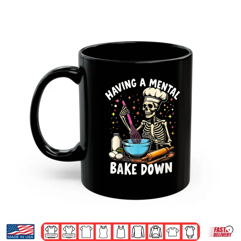 Mug Mental Bake Down Skeleton Baker Baking Lover Shirt 1