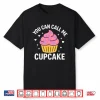 Sarcastic Cupcake Saying Shirt