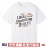 Support Your Local Sourdough Dealer Bread Baker Shirt