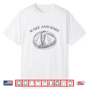 Wake And Bake Roll Model Baker Bread Baking Shirt