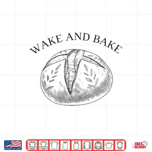 Wake And Bake Roll Model Baker Bread Baking Shirt 4 Design Wake And Bake Roll Model Baker Bread Baking Shirt 1