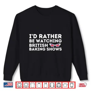 Sweatshirt Watching British Baking Shows Cupcake Baker Pastry Shirt 1