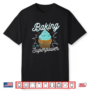 Baking Is My Superpower Delicious Cupcake Baker Shirt