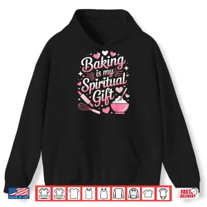 Baking Is My Spiritual Gift Bake Lover Pastry Baker Shirt 1 Hoodie Baking Is My Spiritual Gift Bake Lover Pastry Baker Shirt