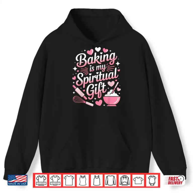 Hoodie Baking Is My Spiritual Gift Bake Lover Pastry Baker Shirt