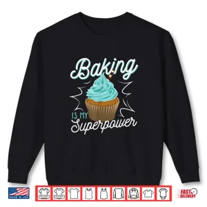 Sweatshirt Baking Is My Superpower Delicious Cupcake Baker Shirt
