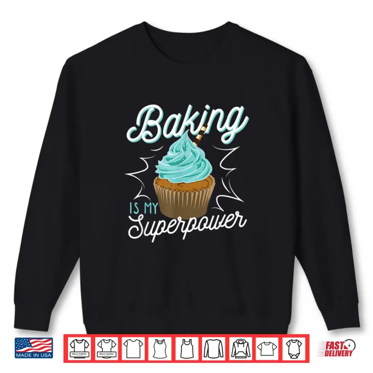 Sweatshirt Baking Is My Superpower Delicious Cupcake Baker Shirt