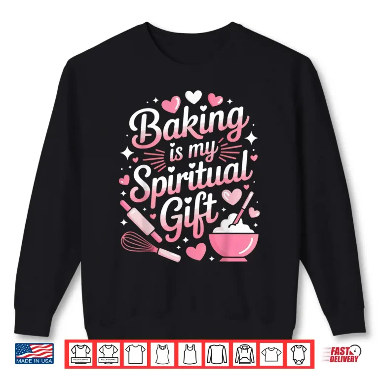 Sweatshirt Baking Is My Spiritual Gift Bake Lover Pastry Baker Shirt