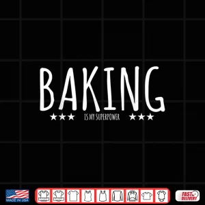 Design Baking Is My Superpower Baker Shirt