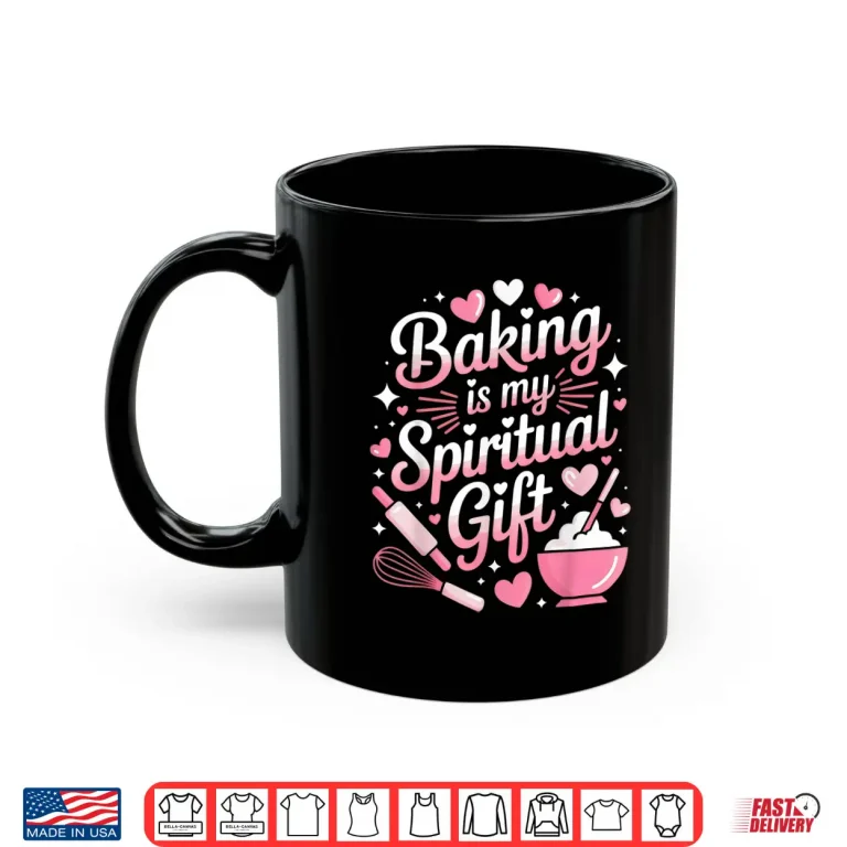 Mug Baking Is My Spiritual Gift Bake Lover Pastry Baker Shirt