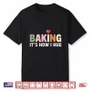 Baking It’S How I Hug Humor Baker Pastry Lovers Shirt