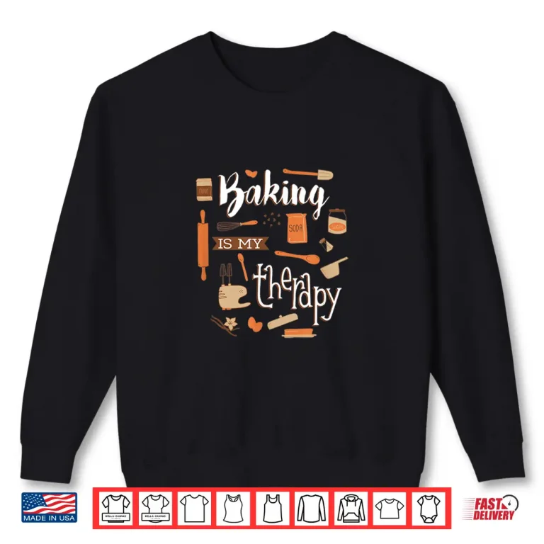 Sweatshirt Baking Is My Therapy Baker Shirt