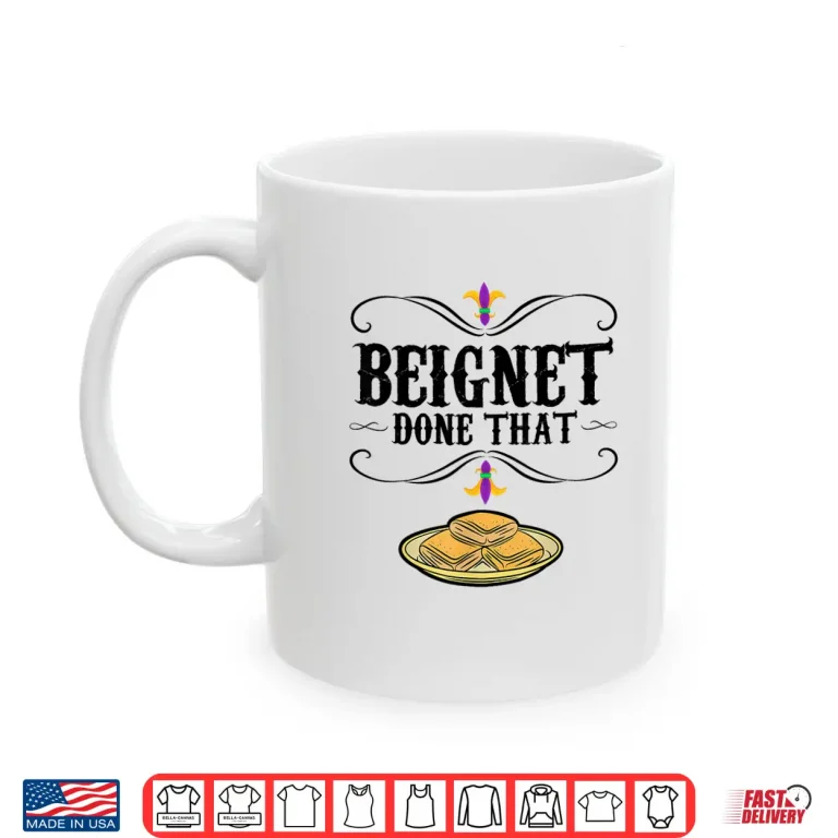 Mug Beignet Done That Beignet Baker Shirt
