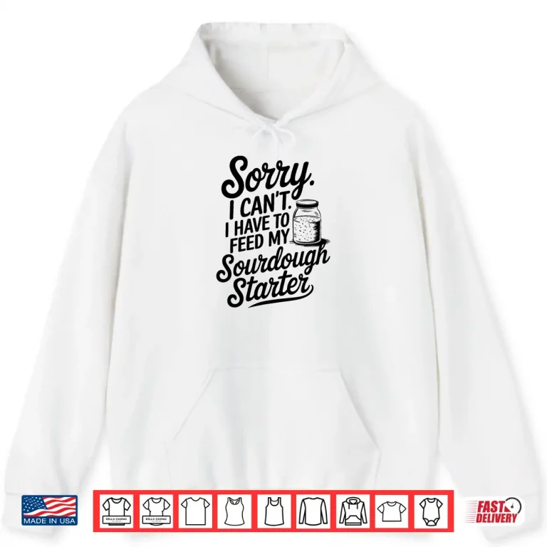 Hoodie Feed My Sourdough Starter Baking Shirt