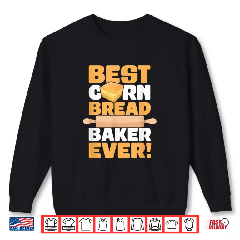 Sweatshirt Cornbread Baker Ever Baking Thanksgiving Food Cornbread Shirt