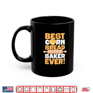 Mug Cornbread Baker Ever Baking Thanksgiving Food Cornbread Shirt