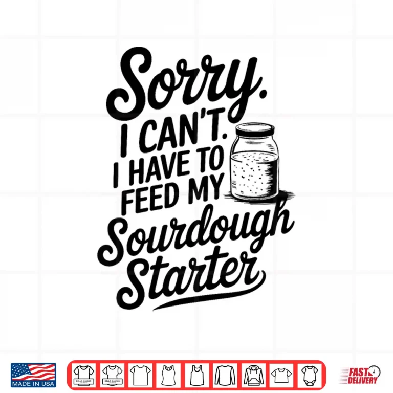 Design Feed My Sourdough Starter Baking Shirt