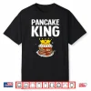Pancake King Design Pancake Lover Shirt