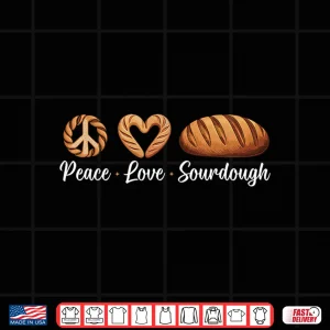 Peace Love Sourdough Shirt 3 Design Peace Love Sourdough Shirt