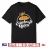 Sourdough Queen Sourdough Bread Baking Bakery Shirt