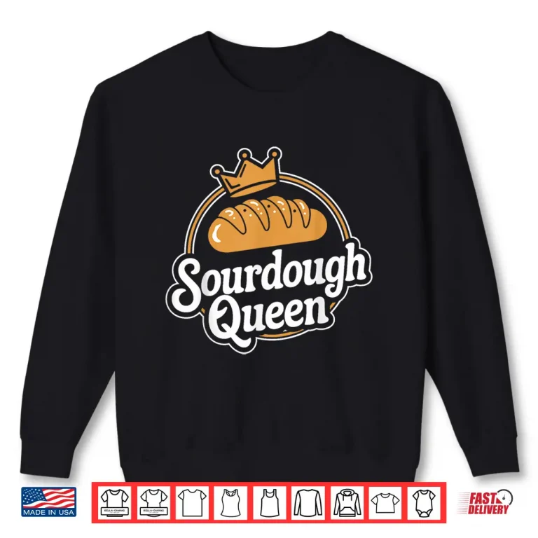 Sweatshirt Sourdough Queen Sourdough Bread Baking Bakery Shirt