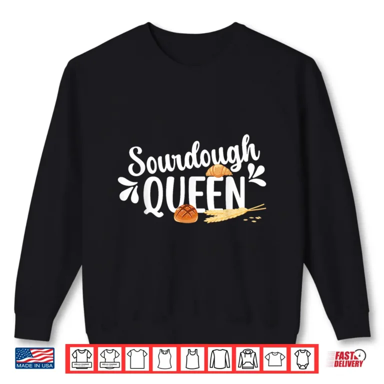 Sweatshirt Sourdough Queen Sourdough Bread Baker Sourdough Starter Shirt