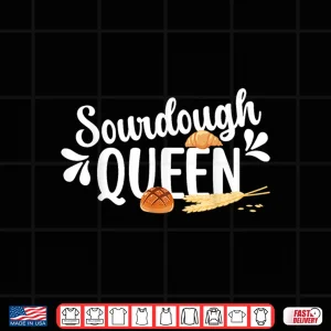 Sourdough Queen Sourdough Bread Baker Sourdough Starter Shirt 4 Design Sourdough Queen Sourdough Bread Baker Sourdough Starter Shirt
